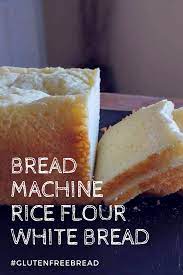 Gluten Free Rice Flour White Bread For The Bread Machine Recipe Gluten Free Bread Machine Rice Flour Gluten Free Recipes Bread