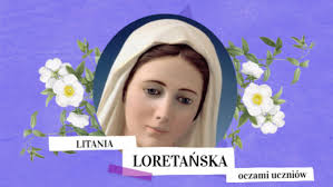 Litania loretańska śpiewana jest głównie w maju i poświęcona jest w szczególny sposób matce bożej. Litania Loretanska By S Paula7 On Genially
