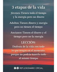 3 Etapas De La Vida Jovenes Tienen Todo El Tiempo Y La Energia Pero No Dinero Adultos Tiene Disfrutar La Vida Frases Frases De Disfrutar Frases De Madurez