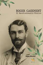 Roger Casement: el revolucionario místico