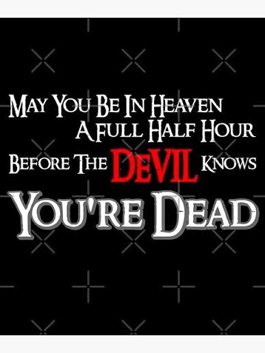 May You Be In Heaven A Full Half Hour Before The Devil Knows You're Dead"  Poster for Sale by TheFlying6 | Redbubble