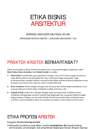 Namun, masa tempuh pendidikannya yang terbilang lama, biaya kuliah yang dianggap mahal, dan dituntut ketelitian yang tinggi membuat banyak orang yang enggan. Etika Bisnis Arsitektur