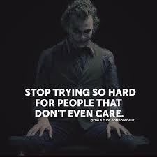 Inspirational Positive Quotes Stop Trying So Hard For People Positive Quotes Best Positive Quotes Joker Quotes