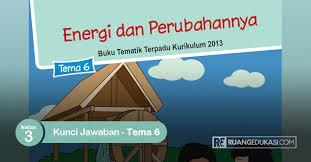 Lengkap Kunci Jawaban Tema 6 Kelas 3 Energi Dan Perubahannya Buku Siswa Tematik Ruang Edukasi