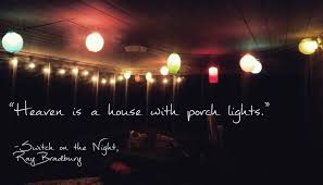 Quote Heaven Is A House With Porch Lights Switch On The Night Ray Bradbury Porch Lighting House With Porch Lights