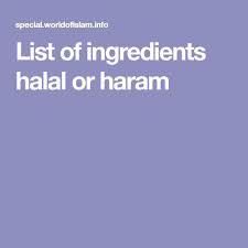 List Of Ingredients Halal Or Haram Halal Haram Ingredients
