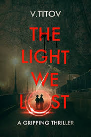 The Light We Lost A Gripping Thriller Where Are My Twins Kindle Edition By Titov Valera Mystery Thriller Suspense Kindle Ebooks Amazon Com