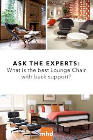 Ask The Experts What Is The Best Lounge Chair With Back Support Stylish Living Room Eames Lounge Chair Replica Cool Chairs
