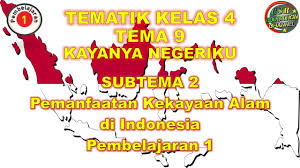 Seni budaya atau sbk 7. Kelas 4 Tematik Tema 9 Subtema 2 Pembelajaran 1 Kayanya Negeriku Youtube