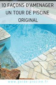10 Facons D Amenager Un Tour De Piscine Original Guide Piscine Fr Tour De Piscine Piscine Deco Terrasse Exterieure
