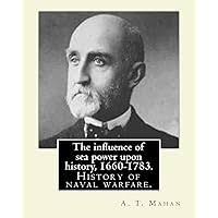 The Influence of Sea Power upon History (1890) by: Alfred Thayer Mahan:  Mahan, Alfred Thayer: 9781978229006: Amazon.com: Books