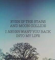 Even If The Stars And Moon Collide I Never Want You Back Into My Life Want You Back Lyric Quotes Life