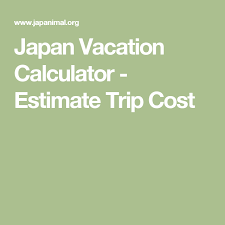Japan Vacation Calculator Estimate Trip Cost Japan Vacation Japan Trip