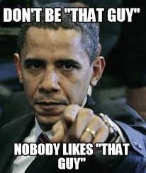 Meme Creator Funny Don T Be That Guy Nobody Likes That Guy Meme Generator At Memecreator Org