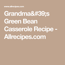 Grandma S Green Bean Casserole Recipe Green Bean Casserole Greenbean Casserole Recipe Ginger Snap Cookies Recipe