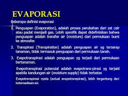 Evaporasi adalah suatu proses perubahan bentuk yang terjadi pada benda cair menjadi gas, peristiwa fenomena alam ini disebut juga sebagai penguapan. Evaporasi Infiltrasi Ppt Download