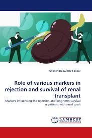 Role Of Various Markers In Rejection And Survival Of Renal Transplant A kidney transplant is surgery in which a person who has permanent kidney failure receives a healthy kidney from another person. lambert academic publishing