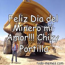 Check spelling or type a new query. Feliz Dia Del Minero Mi Amor Chiky Portilla