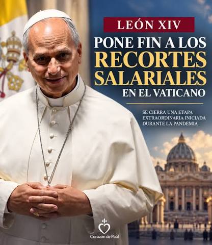 🔴 LEÓN XIV PONE FIN A LOS RECORTES SALARIALES IMPUESTOS DURANTE LA  PANDEMIA No se trata simplemente de un “aumento de sueldo” en el Vaticano.  El papa León XIV ha derogado las