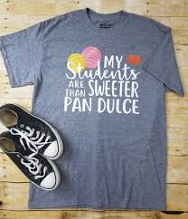 My Students Are Sweeter Than Pan Dulce Teachers School Counselor Sunday School Mothers Day Pan Dulce Teacher Shirts Graduation Shirts School Counselor