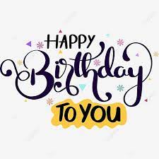 Happy Birthday To You Text Lettering With Confetti Happy Birthday Happy Birthday To You Happy Birthday Clipart Png And Vector With Transparent Background For Gambar Selamat Ulang Tahun Background Ulang Tahun