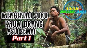 Mengenali Suku Kaum Orang Asli Semai Youtube