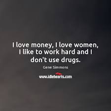 Money, if it does not bring you happiness, will at least help you be miserable in comfort.. Hard Work And Money Quotes I Love Money I Love Women I Like To Work Hard And I Don T Use Drugs Dogtrainingobedienceschool Com