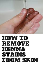How To Remove Henna Stains From Skin How To Remove Henna Henna Stain Henna
