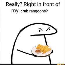 Really? Right in front of MY crab rangoons? - iFunny Brazil