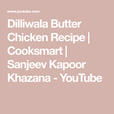Dilliwala Butter Chicken Recipe Cooksmart Sanjeev Kapoor Khazana Youtube Butter Chicken Butter Chicken Recipe Chicken Recipes
