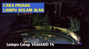 Cara Pasang Lampu Kolam Ikan Lampu Celup Yamano T4 Youtube