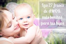 La familia y el día del padre. Las 27 Frases De Amor Mas Bonitas Para Tus Hijos