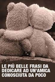 Le Piu Belle Frasi Da Dedicare Ad Un Amica Conosciuta Da Poco Sai Riconoscere Una Persona Che Ti Potrebbe Essere Amica Al Amici Citazioni Amico Migliori Amici