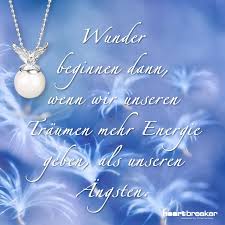 Wunder Beginnen Dann Wenn Wir Unseren Traumen Mehr Energie Geben Als Unseren Angsten Lebensweisheiten Spruche Weisheiten Spruche Schone Bilder Und Spruche