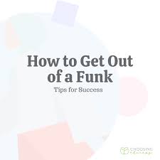 While this may seem counterintuitive, it's merely following the footsteps of other believers. How To Get Out Of A Funk 13 Tips For Success Choosing Therapy