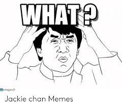 All your memes, gifs & funny pics in one place. What Mamegen Jackie Chan Memes Jackie Chan Meme On Me Me