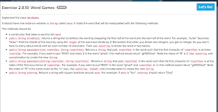 Use whitespace in lines consistently, especially around keywords and operators. Solved Exercise 2 Word Games M Implement The Class Wordgames It Should Have One Instance Variable A String Called Word It Holds The Word That W Course Hero
