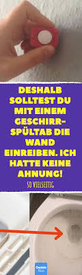 Deshalb Solltest Du Mit Einem Geschirrspultab Die Wand Einreiben Ich Hatte Keine Ahnung Im Haushalt Vielseitig Geschirrsp Geschirrspultabs Haushalt Geschirr