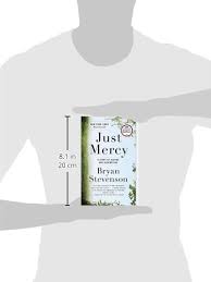 Just mercy in the book just mercy by bryan stevenson, bryan who is an attorney guides us through his life in alabama and how he helps defend innocent, poor men on death row who were wrongly convicted. Amazon Com Just Mercy A Story Of Justice And Redemption 9780812984965 Stevenson Bryan Books