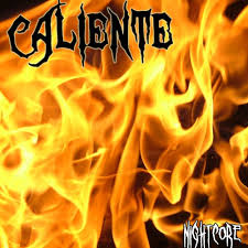 If this spanish word is translated into english, it means hot as in attractive, which is something not bad at all. Caliente Nightcore Last Fm