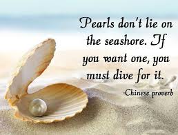 Pearls Don T Lie On The Seashore If You Want One You Must Dive For It Chinese Proverb Chinese Proverbs Organic Drinks Seashore