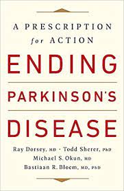 Ending Parkinson S Disease A Prescription For Action Dorsey Md Ray Sherer Phd Todd Okun Md Michael S Bloem Md Phd Bastiaan R 9781541724525 Amazon Com Books