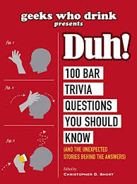 It's like the trivia that plays before the movie starts at the theater, but waaaaaaay longer. Geeks Who Drink Presents Duh 100 Bar Trivia Questions You Should Know And The Unexpected Stories Behind The Answers Kindle Edition By Short Christopher D Reference Kindle Ebooks Amazon Com