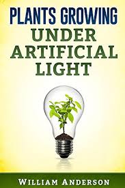 If where you're growing your herbs doesn't have access to natural light, you can substitute that with artificial lights. Amazon Com Plants Growing Under Artificial Light Ebook Anderson William Kindle Store