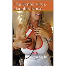 Neueste wöchentlicher top monatlich top meistgesehene bestbewertet höchste kürzeste. The Bimbo Virus Naughty Nurse By Natasha Koshkov
