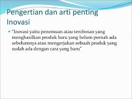 Penemuan ( invention ) merupakan kreasi suatu produk, jasa, atau proses baru yang belum pernah 3. Pengembangan Ide Kreatif Dan Inovatif Ppt Download