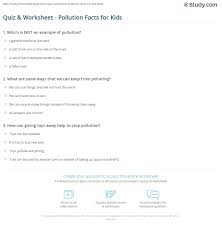 Plus, it will add to your fun fact list to tell at any party. Quiz Worksheet Pollution Facts For Kids Study Com