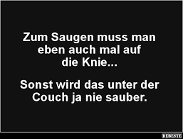 Zum Saugen Muss Man Eben Auch Mal Auf Die Knie Lustige Bilder Spruche Witze Echt Lustig Lustige Zitate Und Spruche Lustige Spruche Witzige Spruche