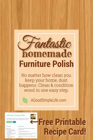 Homemade Furniture Polish Cleans Conditions A Good Simple Life Recipe Homemade Furniture Polish Furniture Polish Homemade Furniture