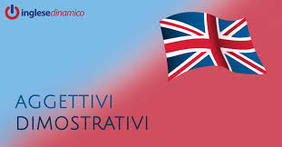 Sono invariabili (a red car, several red cars). Aggettivi Dimostrativi In Inglese Scopriamoli Inglese Dinamico